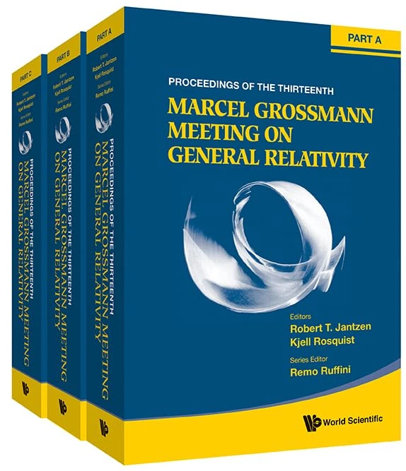 Thirteenth Marcel Grossmann Meeting, The: On Recent Developments In Theoretical And Experimental General Relativity, Astrophysics And Relativistic ... Relativistic Field Theories (In 3 Volumes)