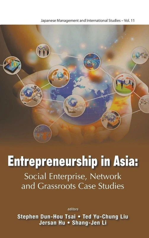 Entrepreneurship In Asia: Social Enterprise, Network And Grassroots Case Studies: 11 (Japanese Management and International Studies)