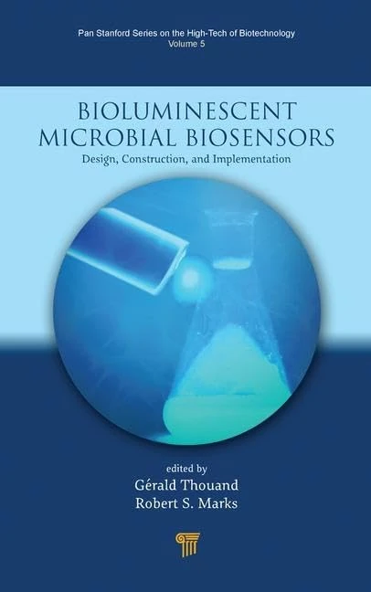 Bioluminescent Microbial Biosensors: Design, Construction, and Implementation (Jenny Stanford Series on the High‐Tech of Biotechnology)