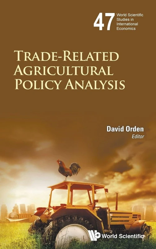 Trade-Related Agricultural Policy Analysis (World Scientific Studies in International Economics): 47