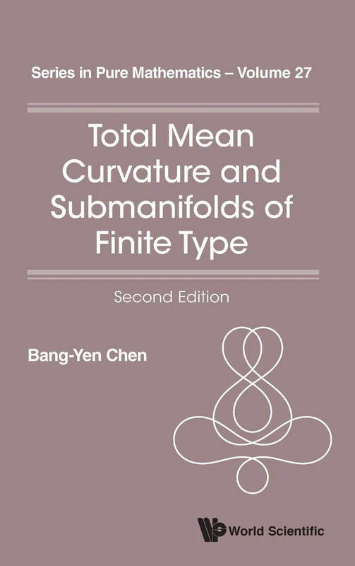 Total Mean Curvature and Submanifolds of Finite Type (2nd Edition) (Series in Pure Mathematics): Second Edition: 27