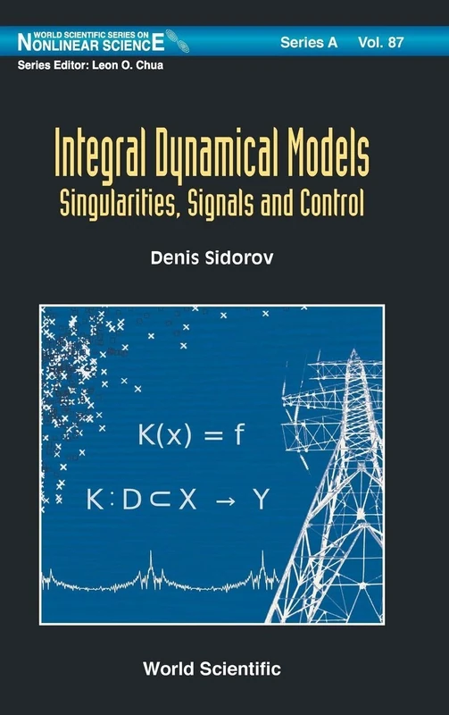 Integral Dynamical Models: Singularities, Signals And Control: 87 (World Scientific Series on Nonlinear Science Series A)