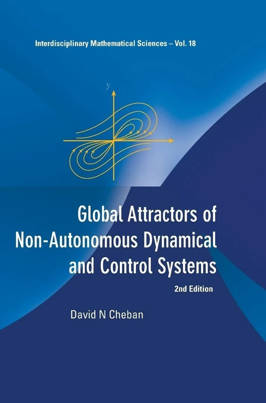 Global Attractors Of Non-Autonomous Dynamical And Control Systems (2nd Edition): 18 (Interdisciplinary Mathematical Sciences)