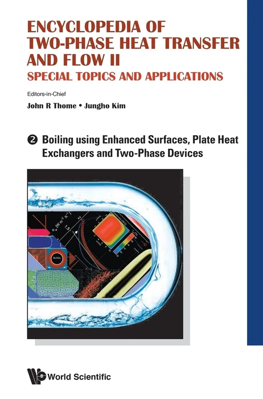 Encyclopedia Of Two-phase Heat Transfer And Flow Ii: Special Topics And Applications - Volume 2: Boiling Using Enhanced Surfaces, Plate Heat Exchangers And Two-phase Devices