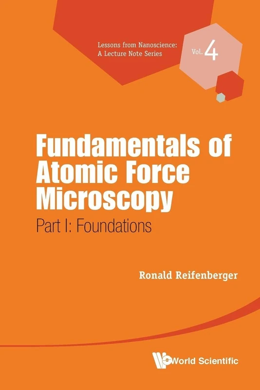 Fundamentals Of Atomic Force Microscopy - Part I: Foundations: 4 (Lessons from Nanoscience: A Lecture Notes Series)