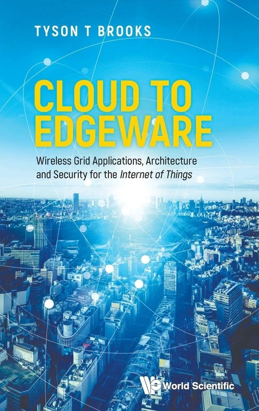 Cloud To Edgeware: Wireless Grid Applications, Architecture And Security For The "internet Of Things"