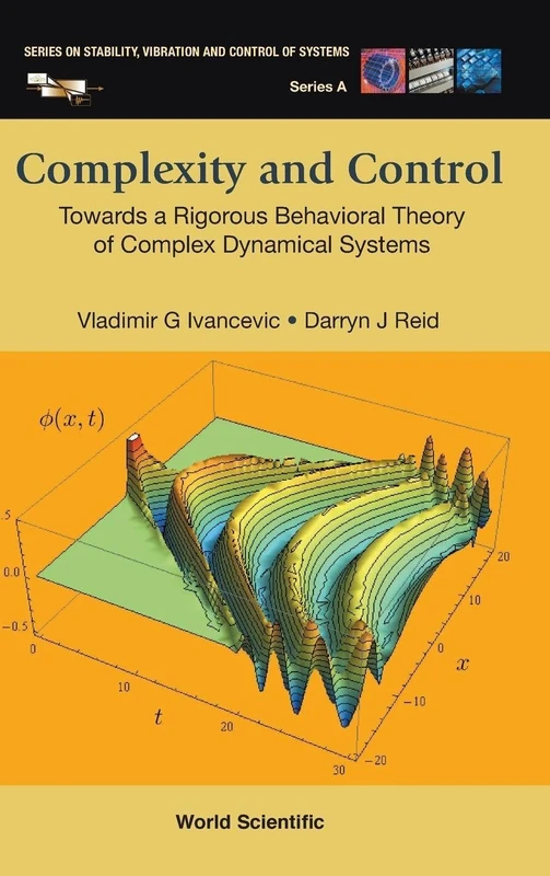 Complexity And Control: Towards A Rigorous Behavioral Theory Of Complex Dynamical Systems (Series on Stability, Vibration and Control of Systems, Serie): 20