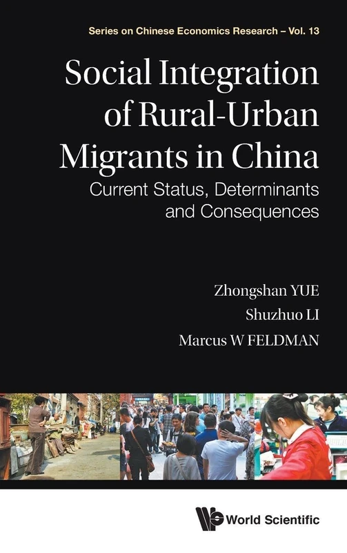 Social Integration Of Rural-Urban Migrants In China: Current Status, Determinants And Consequences: 13 (Series on Chinese Economics Research)