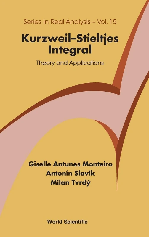 Kurzweil-Stieltjes Integral: Theory And Applications: 15 (Series In Real Analysis)