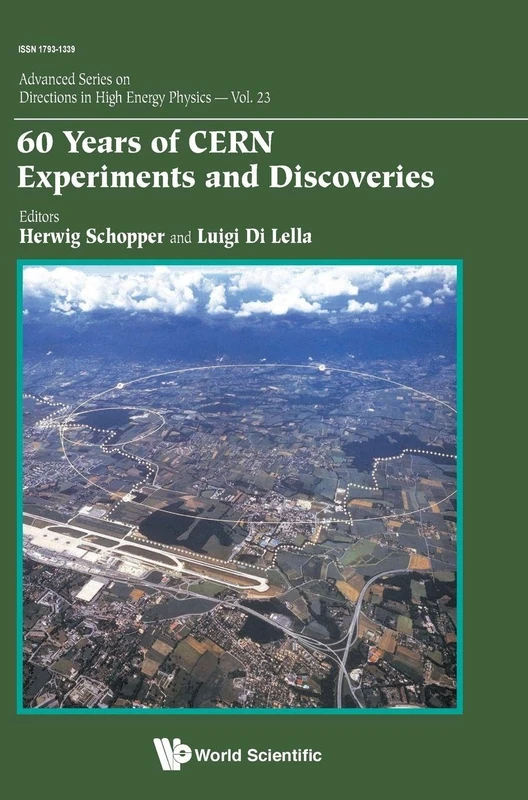 60 Years Of CERN Experiments And Discoveries: 23 (Advanced Series on Directions in High Energy Physics)