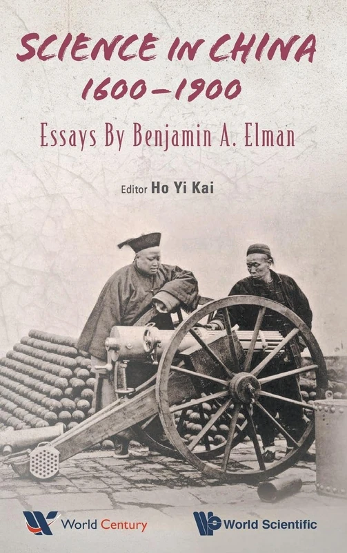 Science in China, 1600-1900: Essays by Benjamin A Elman