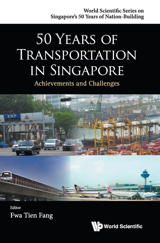 50 Years of Transportation in Singapore: Achievements and Challenges: 0 (World Scientific Series on Singapore's 50 Years of Nation-Building)