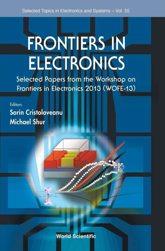 Frontiers In Electronics: Selected Papers From The Workshop On Frontiers In Electronics 2013 (Wofe-2013): Frontiers in Electronics Selected Papers ... (Selected Topics in Electronics and Systems)