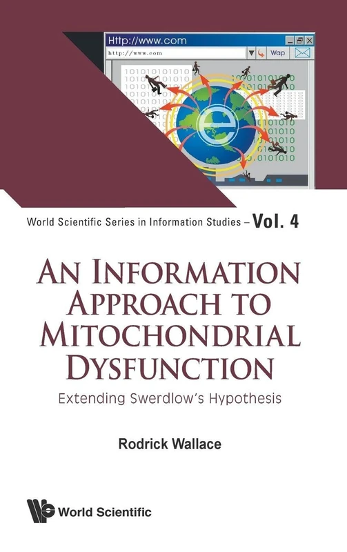 An Information Approach To Mitochondrial Dysfunction: Extending Swerdlow's Hypothesis (World Scientific Series in Information Studies): 4