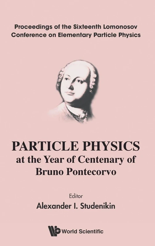 Particle Physics At The Year Of Centenary Of Bruno Pontecorvo - Proceedings Of The Sixteenth Lomonosov Conference On Elementary Particle Physics: ... Physics Moscow, Russia, 22 - 28 August 2013
