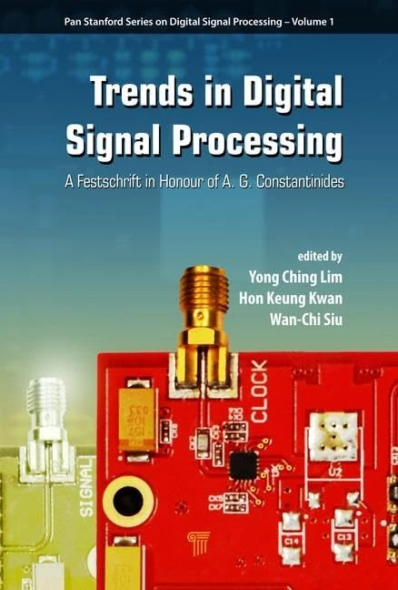 Trends in Digital Signal Processing: A Festschrift in Honour of A.G. Constantinides (Jenny Stanford Series on Digital Signal Processing)