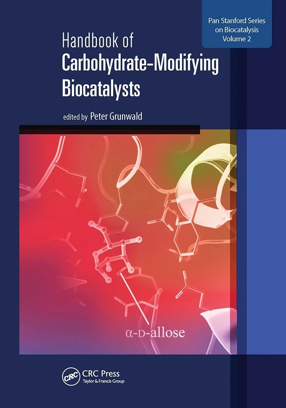 Handbook of Carbohydrate-Modifying Biocatalysts (Jenny Stanford Series on Biocatalysis)