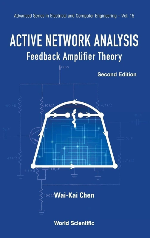 Active Network Analysis: Feedback Amplifier Theory (2nd Edition): 15 (Advanced Series in Electrical & Computer Engineering)