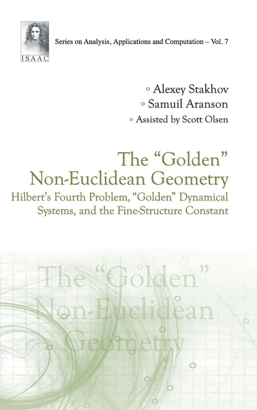 The Golden Non-Euclidean Geometry: Hilbert's Fourth Problem, Golden Dynamical Systems, and the Fine-Structure Constant (Series on Analysis, Applications and Computation): 7