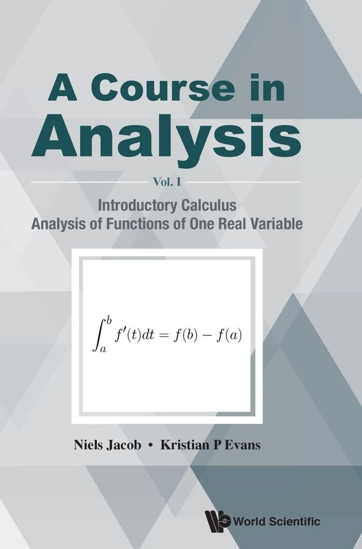 A Course in Analysis: Volume I: Introductory Calculus, Analysis of Functions of One Real Variable: 1