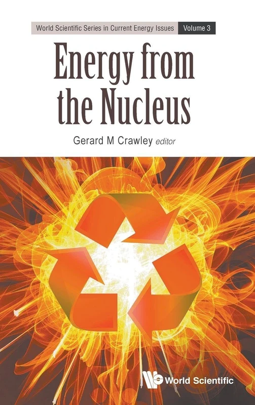 Energy from the Nucleus: The Science and Engineering of Fission and Fusion: 3 (World Scientific Series in Current Energy Issues)