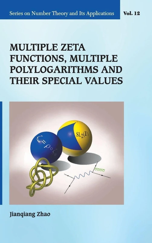 Multiple Zeta Functions, Multiple Polylogarithms and their Special Values: 12 (Series on Number Theory and Its Applications)