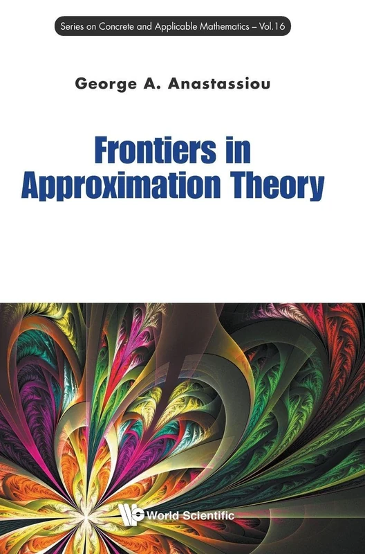 Frontiers In Approximation Theory: 16 (Series on Concrete & Applicable Mathematics)