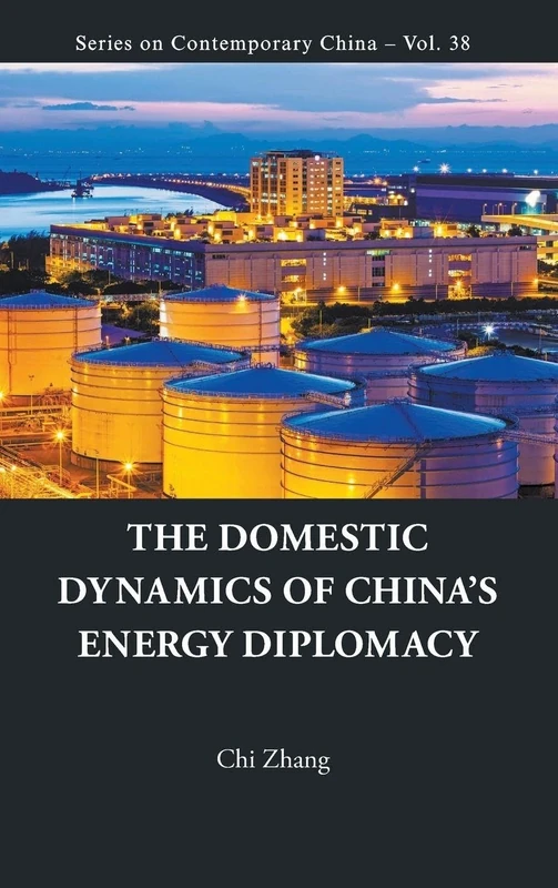 Domestic Dynamics Of China's Energy Diplomacy, The: 38 (Series on Contemporary China)