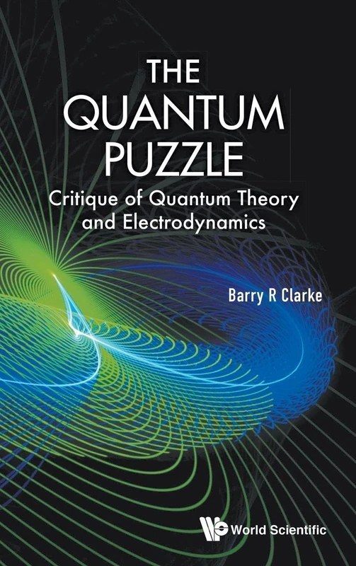 The Quantum Puzzle: Critique of Quantum Theory and Electrodynamics: CRITIQUE QUANTUM THEORY & ELECTRODYN