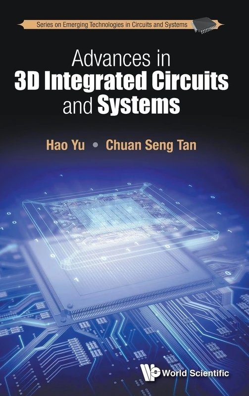 Advances In 3D Integrated Circuits And Systems: 1 (Series on Emerging Technologies in Circuits and Systems)