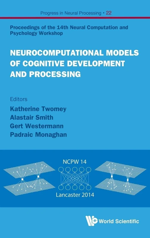 Neurocomputational Models of Cognitive Development and Processing: Proceedings of the 14th Neural Computation and Psychology Workshop: 22 (Progress In Neural Processing)