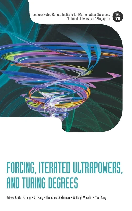 Forcing, Iterated Ultrapowers, And Turing Degrees: 29 (Lecture Notes Series, Institute for Mathematical Sciences, National University of Singapore) - Image 1