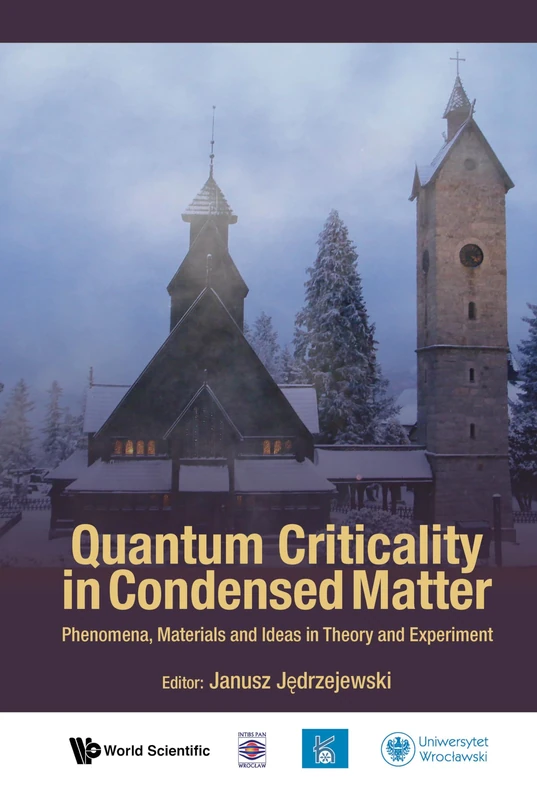 Quantum Criticality In Condensed Matter: Phenomena, Materials And Ideas In Theory And Experiment - 50Th Karpacz Winter School Of Theoretical Physics