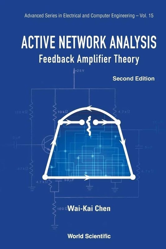 Active Network Analysis: Feedback Amplifier Theory (2nd Edition): 15 (Advanced Series in Electrical & Computer Engineering)