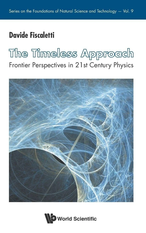 Timeless Approach, The: Frontier Perspectives In 21st Century Physics: 9 (Series on the Foundations of Natural Science and Technology)