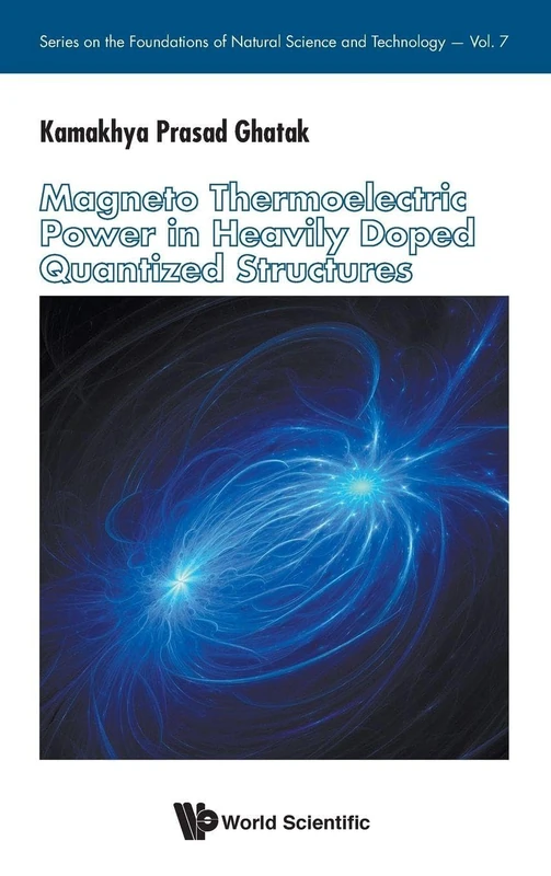 Magneto Thermoelectric Power in Heavily Doped Quantized Structures (Series on the Foundations of Natural Science and Technology): 7