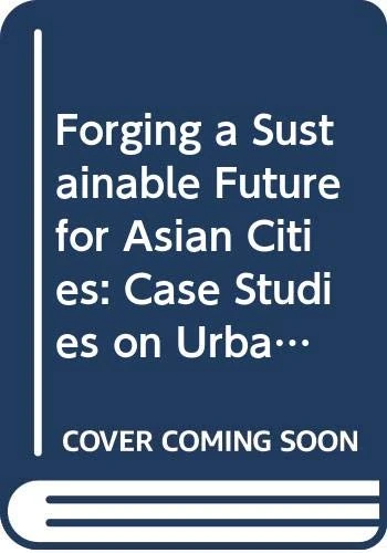 Forging A Sustainable Future For Asian Cities: Case Studies On Urban Regeneration