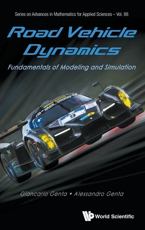 Road Vehicle Dynamics: Fundamentals of Modeling and Simulation: 88 (Series on Advances in Mathematics for Applied Sciences)