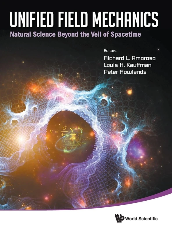 Unified Field Mechanics: Natural Science Beyond The Veil Of Spacetime - Proceedings Of The Ix Symposium Honoring Noted French Mathematical Physicist ... the Veil of Spacetime Morgan State Univer