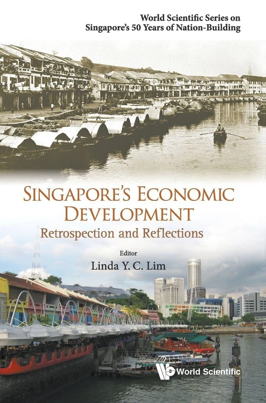 Singapore's Economic Development: Retrospection and Reflections: 0 (World Scientific Series on Singapore's 50 Years of Nation-Building)