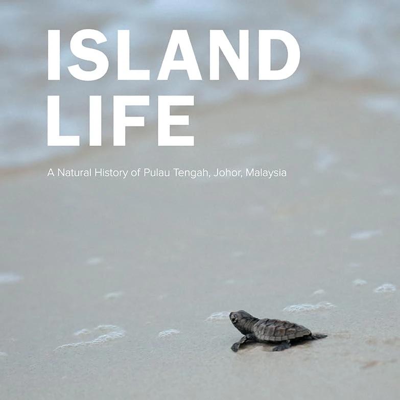 Island Life: A Natural History Of Pulau Tengah, Johor, Malaysia
