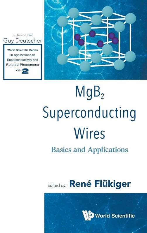 MgB2 Superconducting Wires: Basics and Applications: 2 (World Scientific Series in Applications of Superconductivity and Related Phenomena)