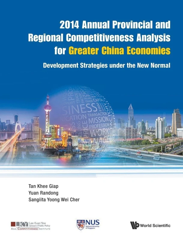 2014 Annual Provincial And Regional Competitiveness Analysis For Greater China Economies: Development Strategies Under The New Normal: 0 (Asia Competitiveness Institute - World Scientific Series)