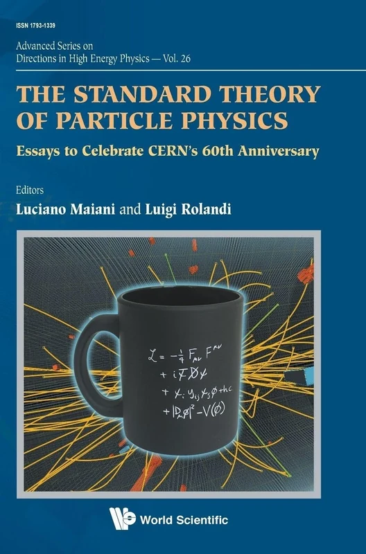The Standard Theory of Particle Physics: Essays to Celebrate CERN's 60th Anniversary: 26 (Advanced Series on Directions in High Energy Physics)