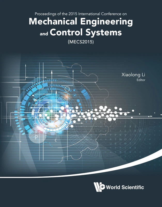 Mechanical Engineering and Control Systems - Proceedings of 2015 International Conference (MECS2015): Proceedings of the 2015 International Conference ... and Control Systems (MECS2015) Wuhan, China,