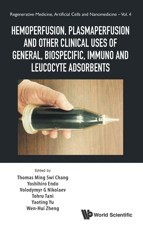 Hemoperfusion, Plasmaperfusion and other Clinical Uses of General, Biospecific, Immuno and Leucocyte Adsorbents: 4 (Regenerative Medicine, Artificial Cells And Nanomedicine)