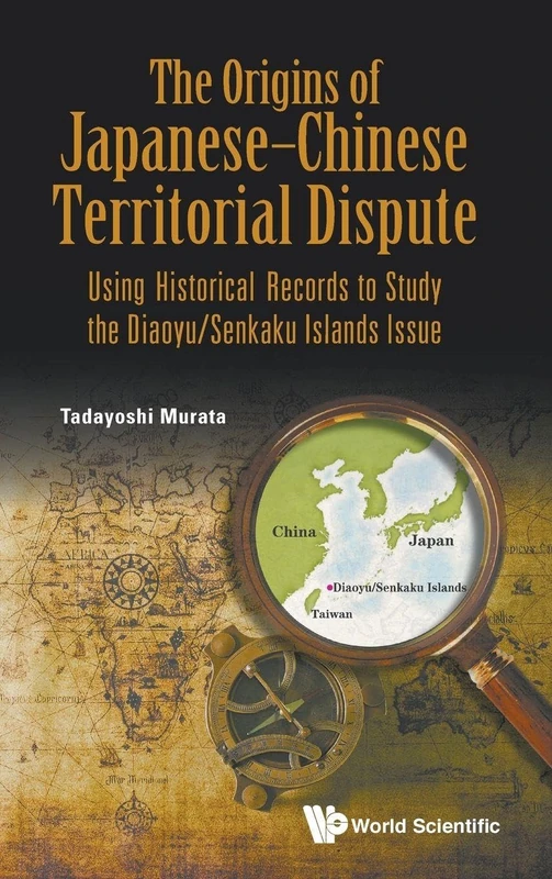 Origins Of Japanese-chinese Territorial Dispute, The: Using Historical Records To Study The Diaoyu/senkaku Islands Issue