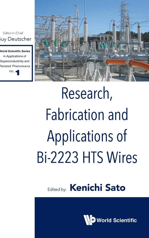 Research, Fabrication and Applications Of Bi-2223 HTS Wires (World Scientific Series in Applications of Superconductivity): 1 (World Scientific Series ... of Superconductivity and Related Phenomena)