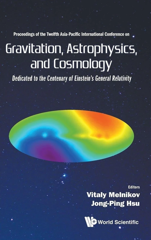Gravitation, Astrophysics, And Cosmology - Proceedings Of The Twelfth Asia-Pacific International Conference on Dedicated to the Centenary of Einstein’s General Relativity