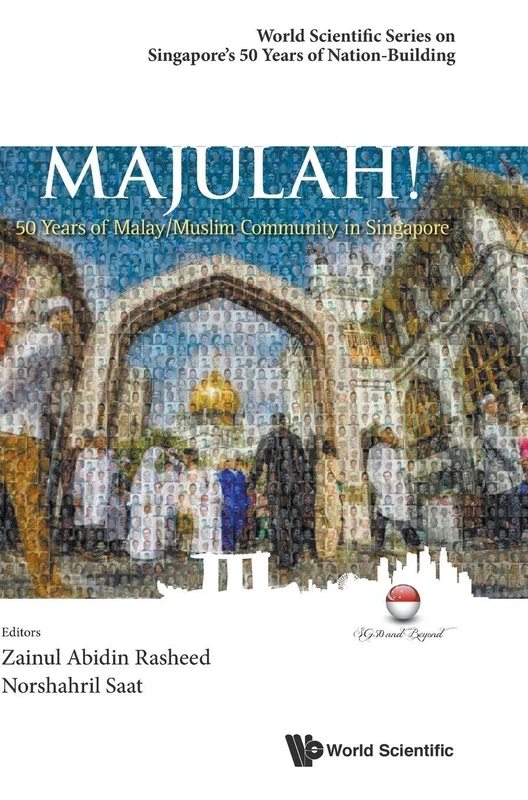 Majulah!: 50 Years of Malay/Muslim Community in Singapore: 0 (World Scientific Series on Singapore's 50 Years of Nation-Building)